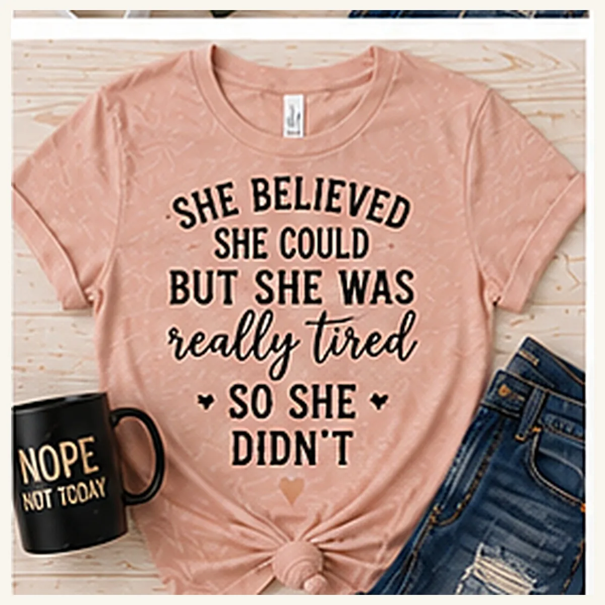 She Believed but Was Really Tired Tee — She Believed but Was Really Tired graphic