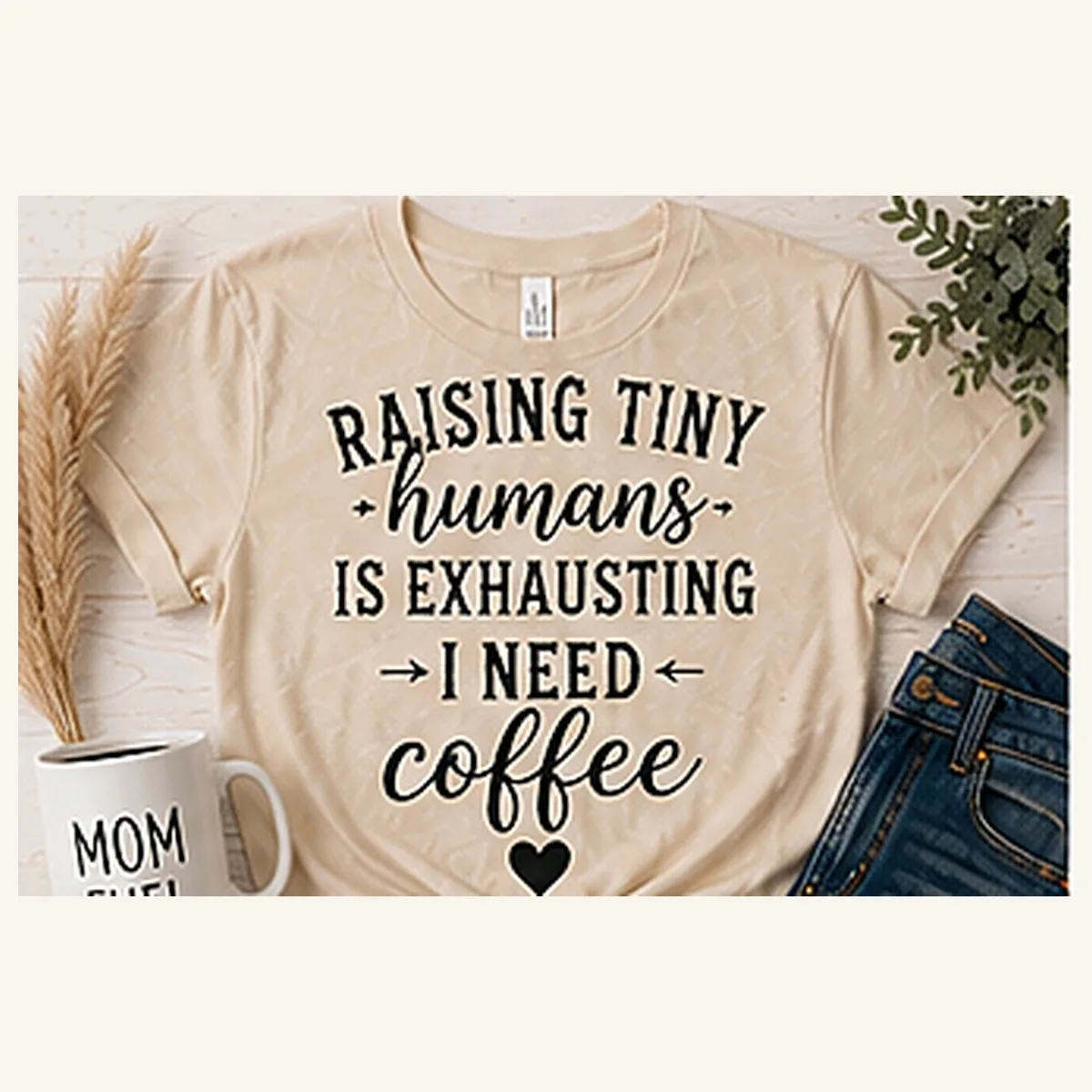 Raising Tiny Humans Need Coffee Tee — Raising Tiny Humans Need Coffee graphic