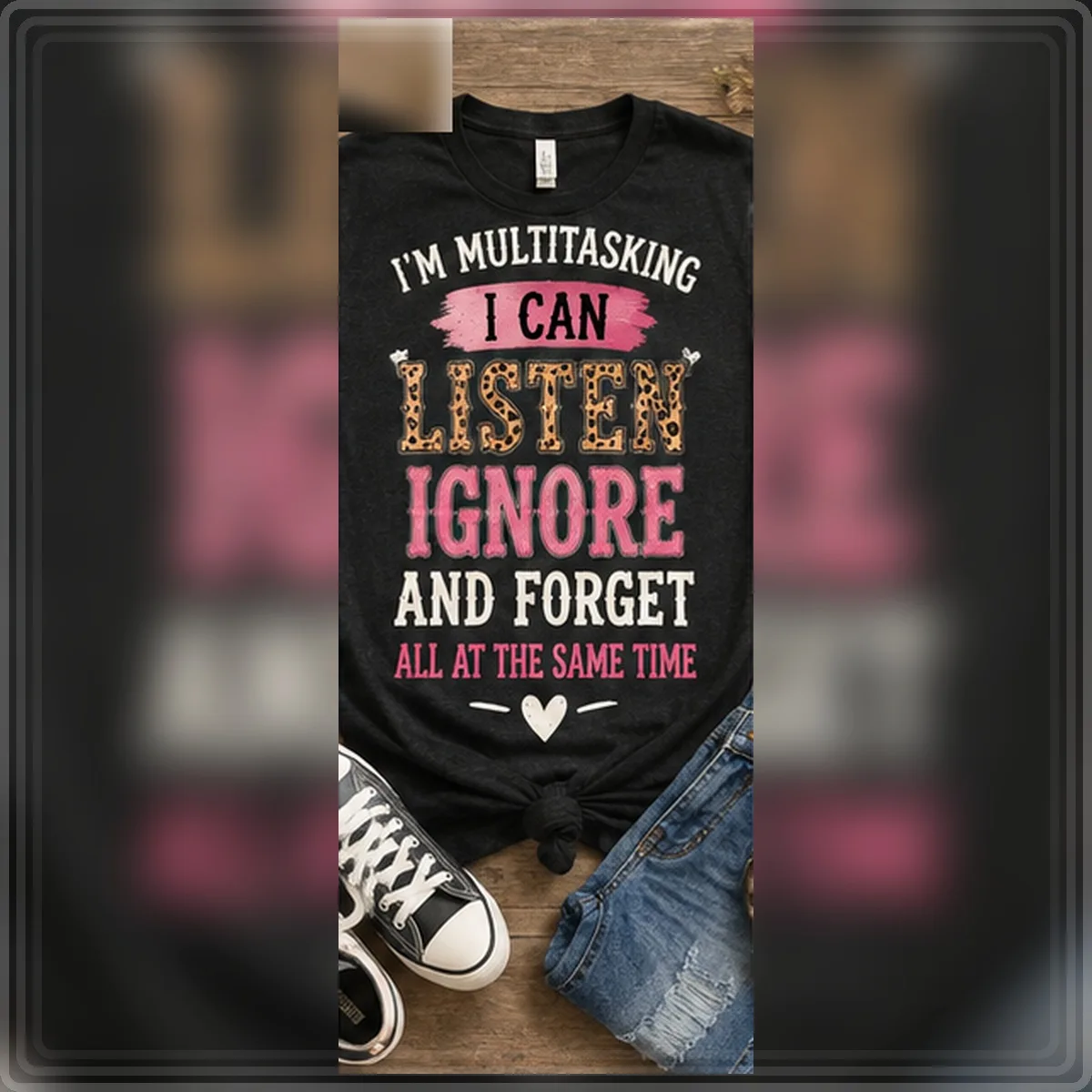 I'm Multitasking Listen Ignore Forget Tee — I'm Multitasking Listen Ignore Forget graphic