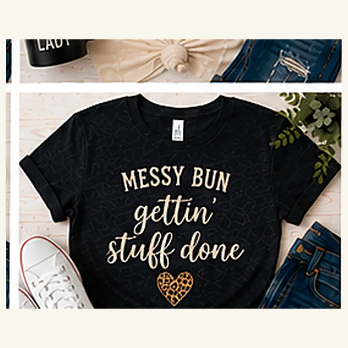 Messy Bun Getting Stuff Done Tee — Messy Bun Getting Stuff Done graphic