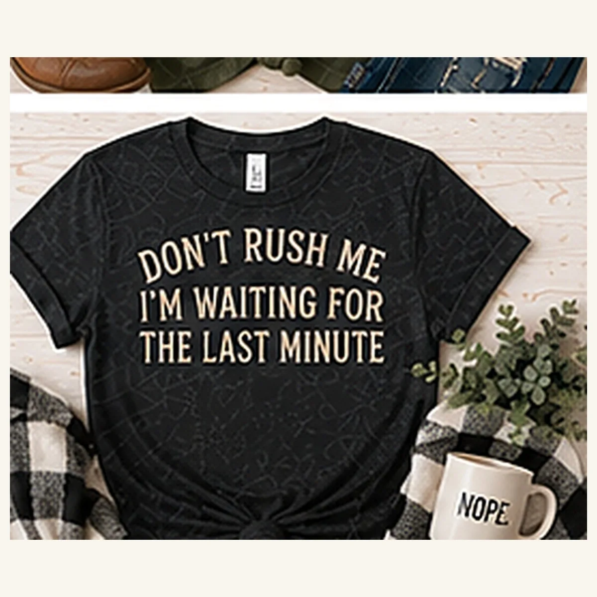 Don't Rush Me Waiting for Last Minute Tee — Don't Rush Me Waiting for Last Minute graphic