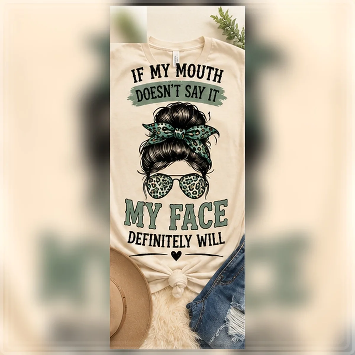 If My Mouth Doesn't Say It My Face Will Tee — If My Mouth Doesn't Say It My Face Will graphic