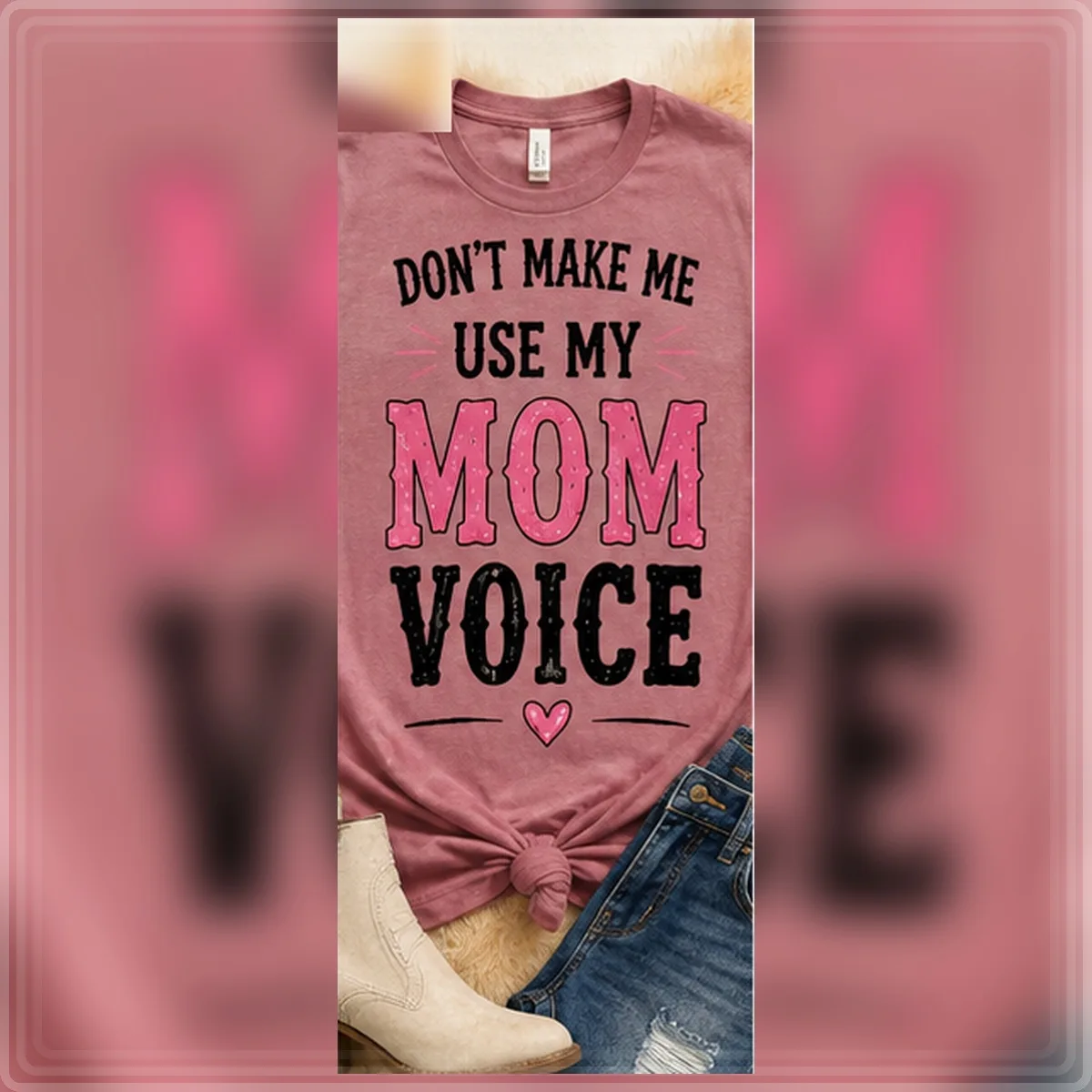 Don't Make Me Use My Mom Voice Tee — Don't Make Me Use My Mom Voice graphic