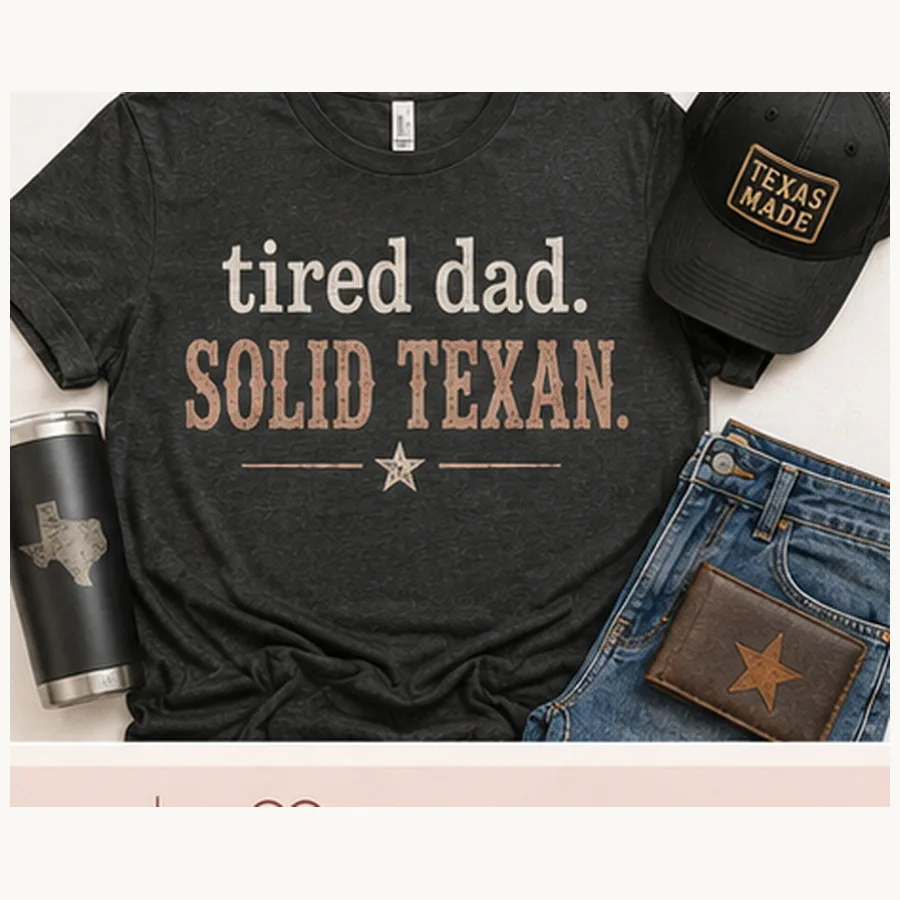 Tired Dad, Solid Texan Tee — Tired Dad, Solid Texan graphic