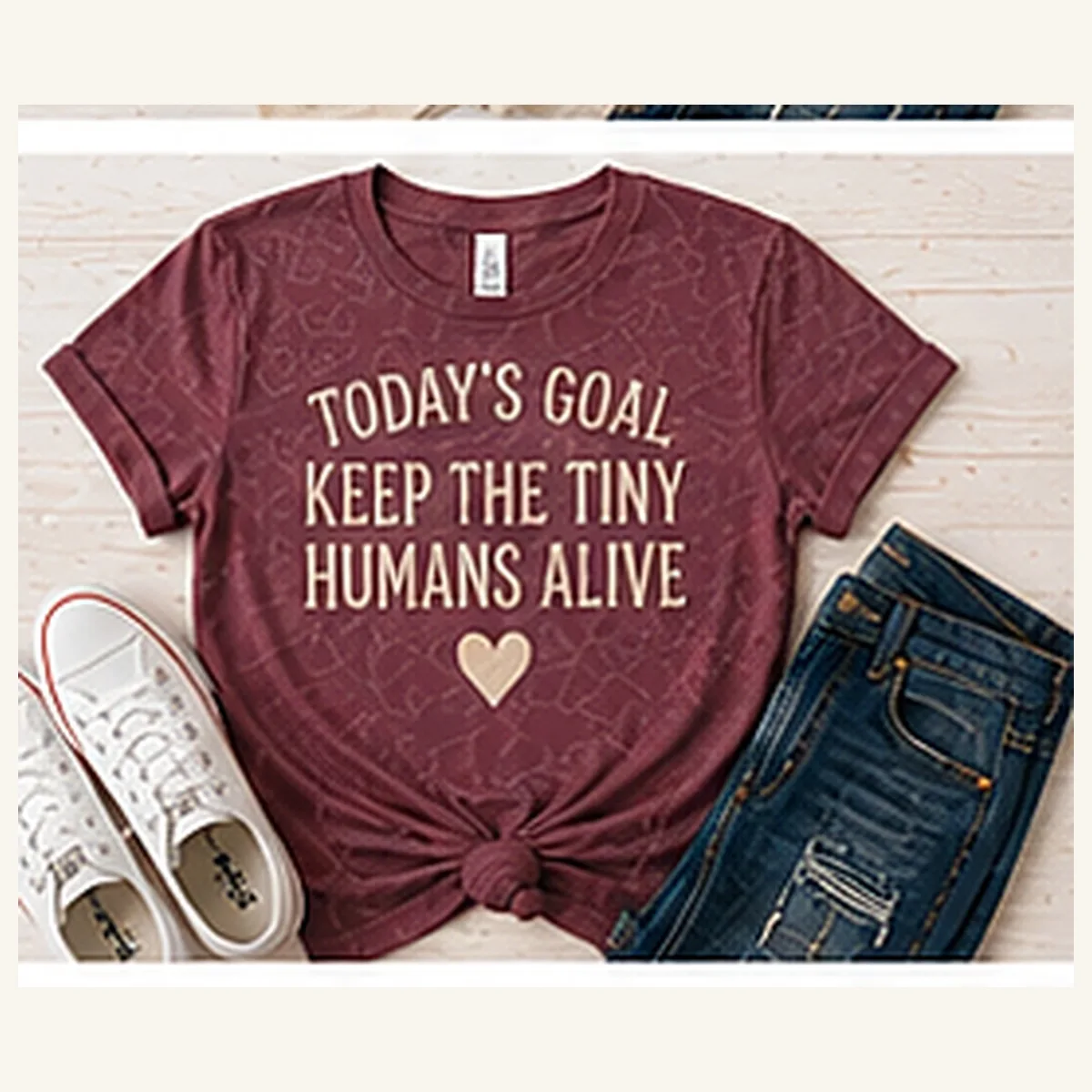 Today's Goal Keep Tiny Humans Alive Tee — Today's Goal Keep Tiny Humans Alive graphic