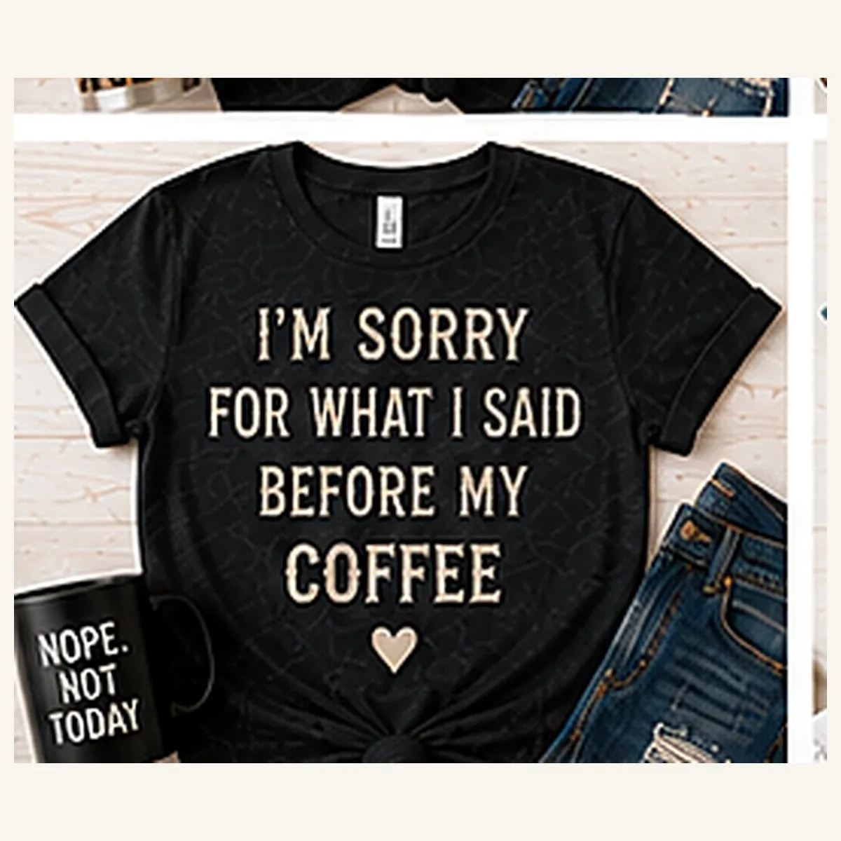 Sorry for What I Said Before My Coffee Tee — Sorry for What I Said Before My Coffee graphic